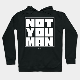 NOT YOU MAN Hoodie